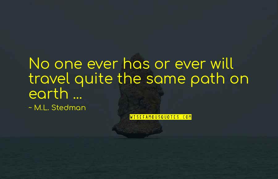 The Same Path Quotes By M.L. Stedman: No one ever has or ever will travel