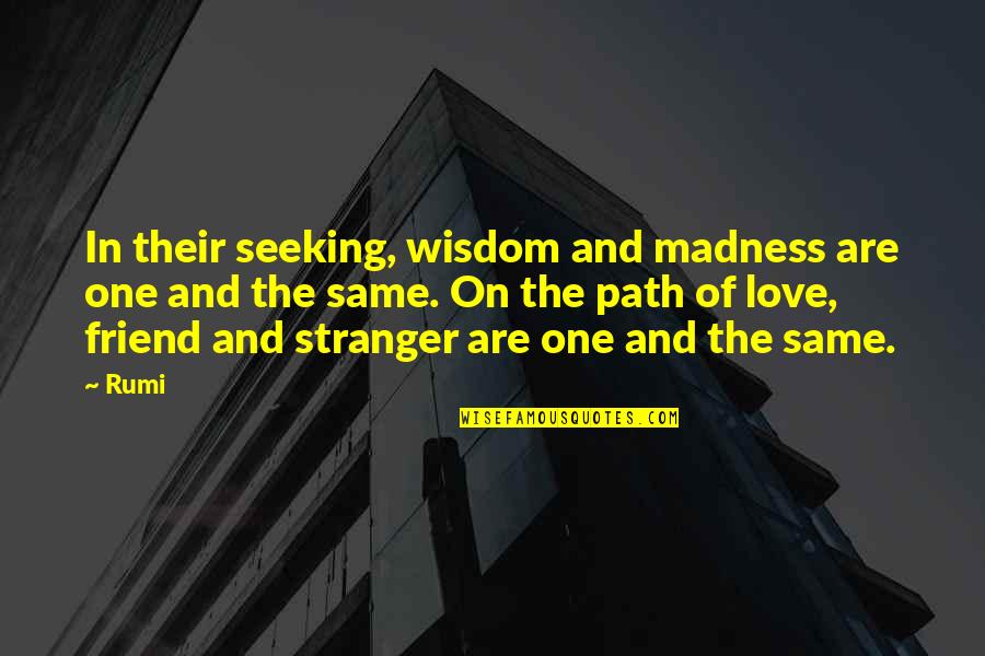 The Same Path Quotes By Rumi: In their seeking, wisdom and madness are one