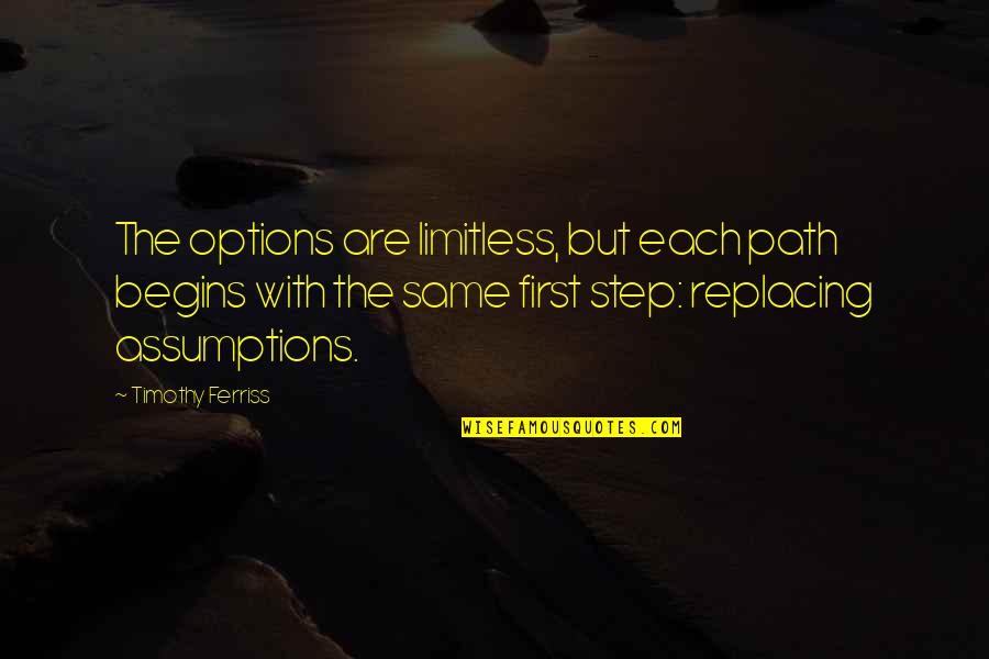 The Same Path Quotes By Timothy Ferriss: The options are limitless, but each path begins