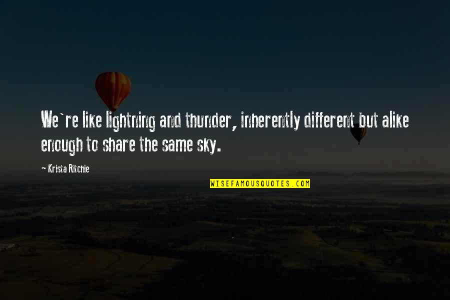 The Same Sky Quotes By Krista Ritchie: We're like lightning and thunder, inherently different but