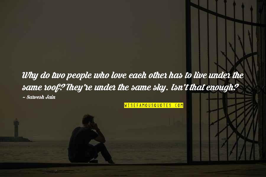 The Same Sky Quotes By Sarvesh Jain: Why do two people who love each other