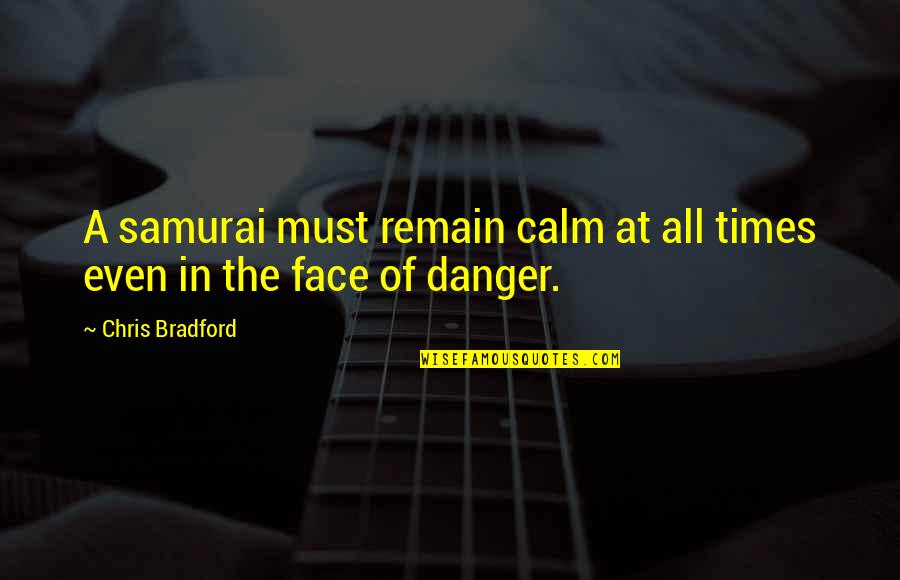 The Samurai Quotes By Chris Bradford: A samurai must remain calm at all times