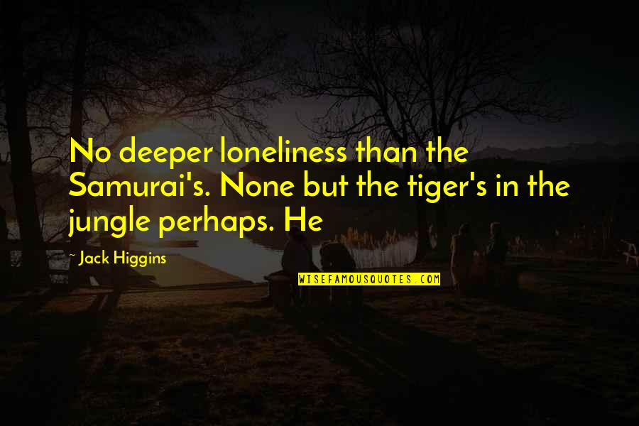 The Samurai Quotes By Jack Higgins: No deeper loneliness than the Samurai's. None but