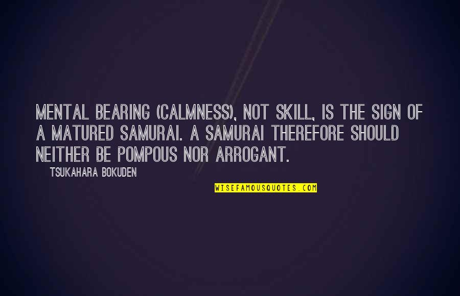The Samurai Quotes By Tsukahara Bokuden: Mental bearing (calmness), not skill, is the sign