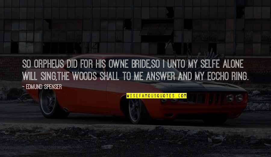 The Sanctity Of Life Quotes By Edmund Spenser: So Orpheus did for his owne bride,So I