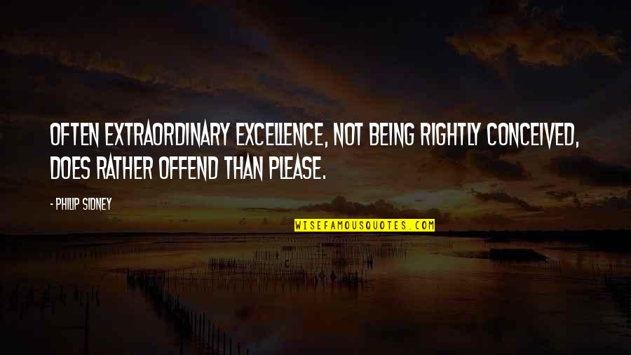 The Sandman Book Of Dreams Quotes By Philip Sidney: Often extraordinary excellence, not being rightly conceived, does