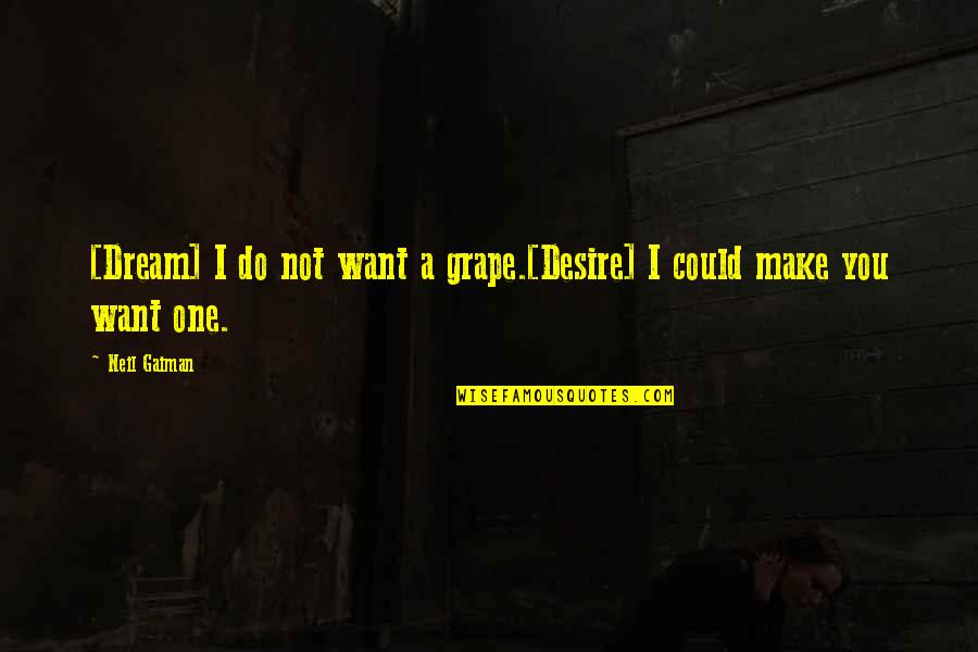 The Sandman Dream Quotes By Neil Gaiman: [Dream] I do not want a grape.[Desire] I