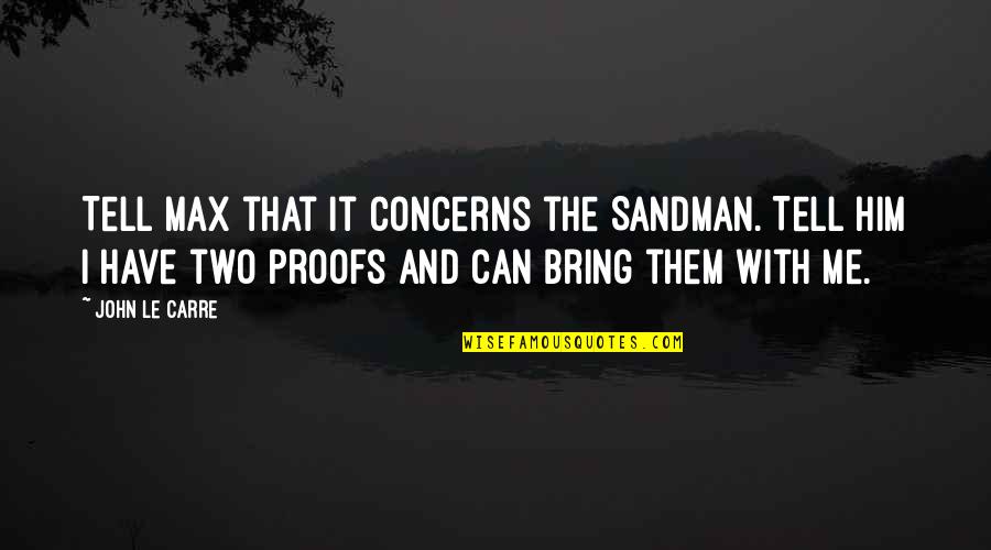 The Sandman Quotes By John Le Carre: Tell Max that it concerns the Sandman. Tell