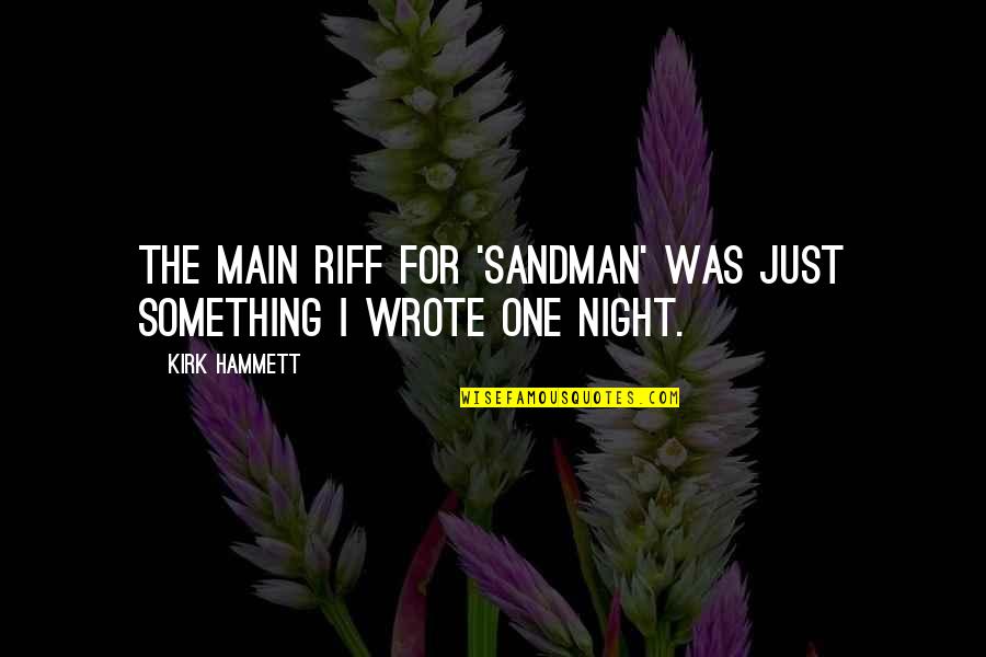 The Sandman Quotes By Kirk Hammett: The main riff for 'SandMan' was just something