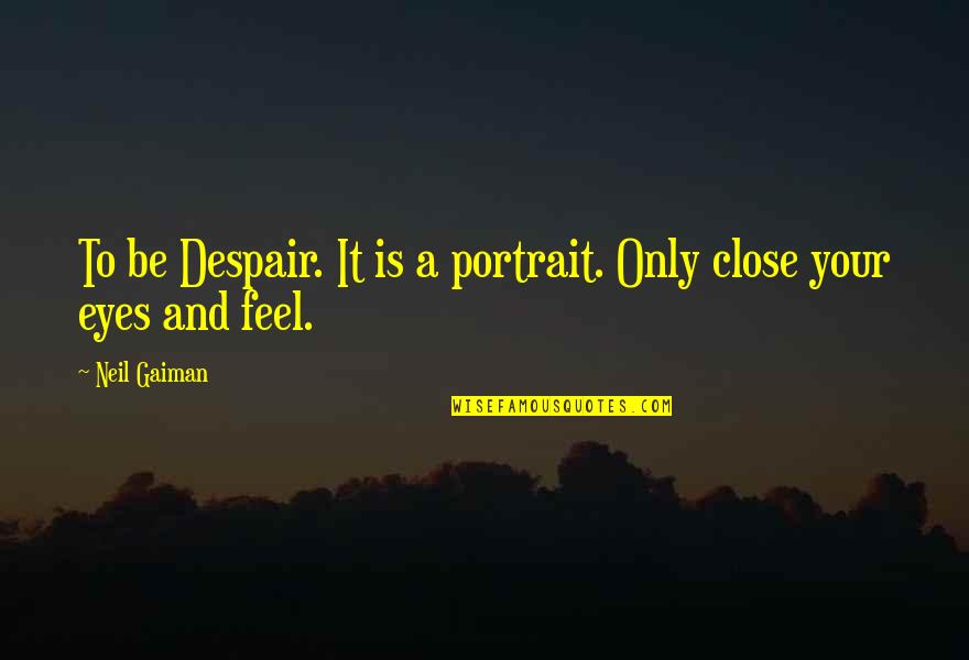 The Sandman Quotes By Neil Gaiman: To be Despair. It is a portrait. Only