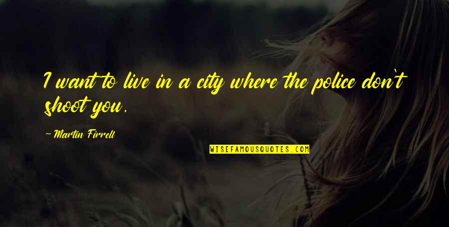 The Sapphires Prejudice Quotes By Martin Firrell: I want to live in a city where The Sapphires Prejudice Quotes By Martin Firrell: I want to live in a city where