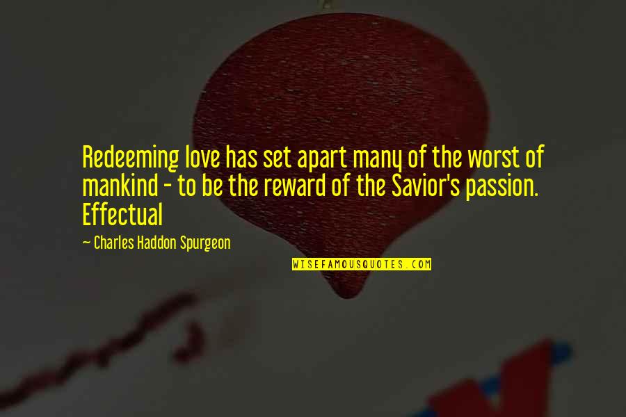 The Savior Quotes By Charles Haddon Spurgeon: Redeeming love has set apart many of the