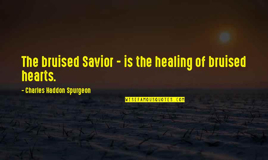 The Savior Quotes By Charles Haddon Spurgeon: The bruised Savior - is the healing of
