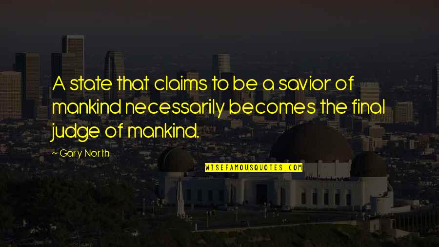 The Savior Quotes By Gary North: A state that claims to be a savior