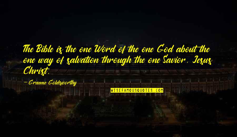 The Savior Quotes By Graeme Goldsworthy: The Bible is the one Word of the