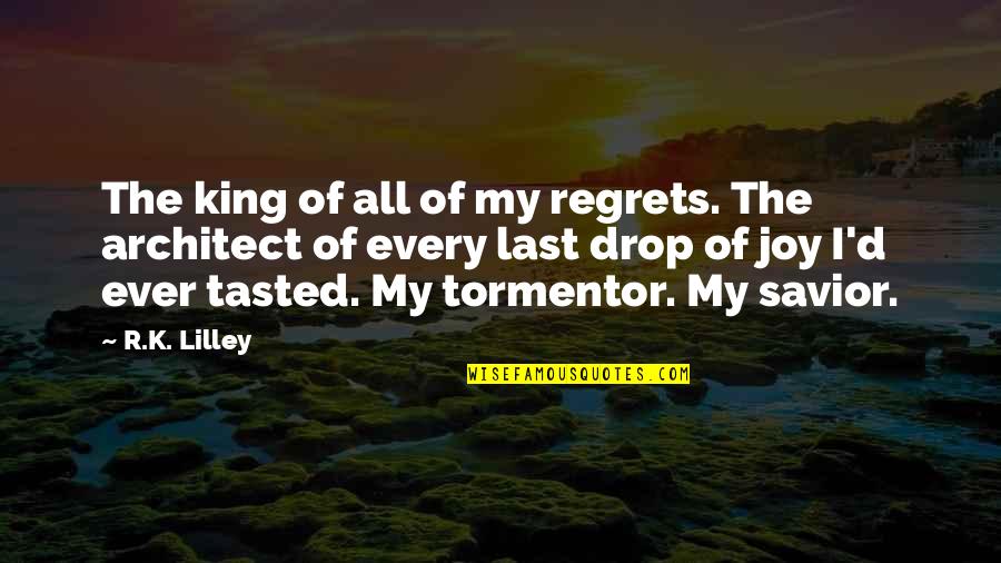 The Savior Quotes By R.K. Lilley: The king of all of my regrets. The