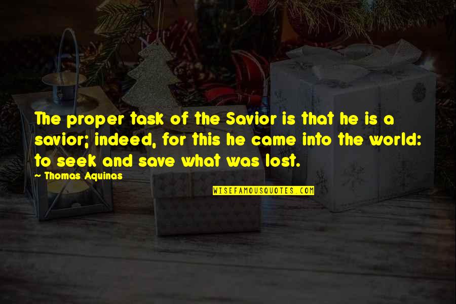 The Savior Quotes By Thomas Aquinas: The proper task of the Savior is that