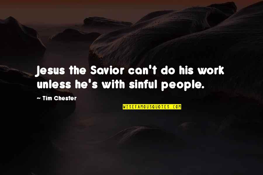 The Savior Quotes By Tim Chester: Jesus the Savior can't do his work unless