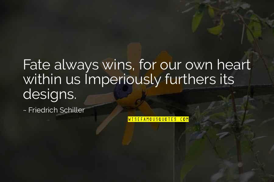 The Savoy Hotel Quotes By Friedrich Schiller: Fate always wins, for our own heart within