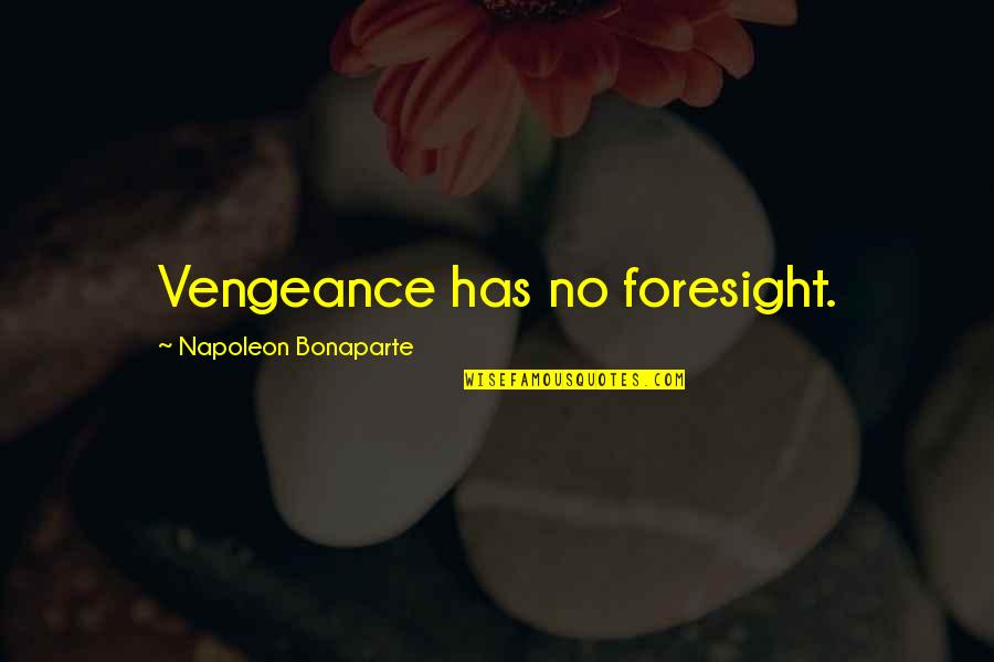 The Savoy Hotel Quotes By Napoleon Bonaparte: Vengeance has no foresight.