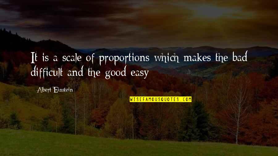 The Scale Quotes By Albert Einstein: It is a scale of proportions which makes