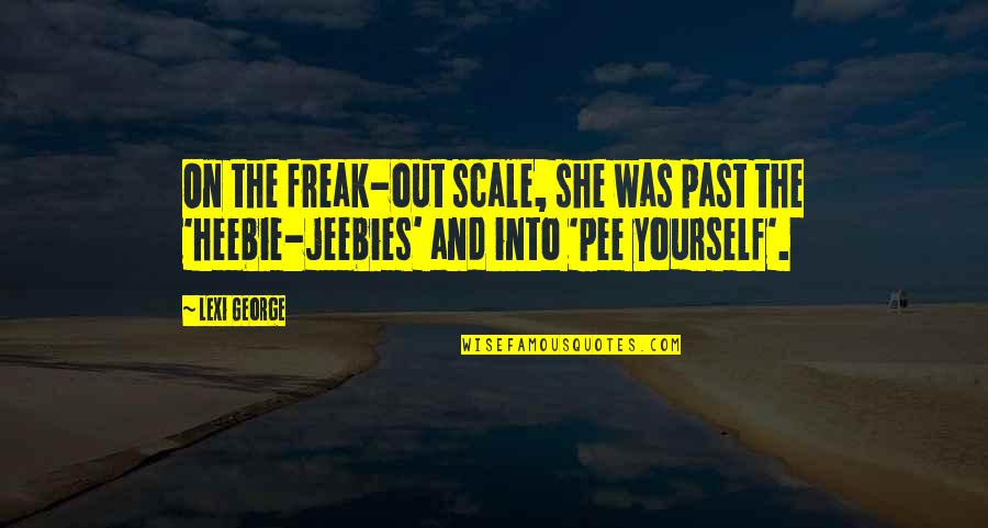 The Scale Quotes By Lexi George: On the freak-out scale, she was past the