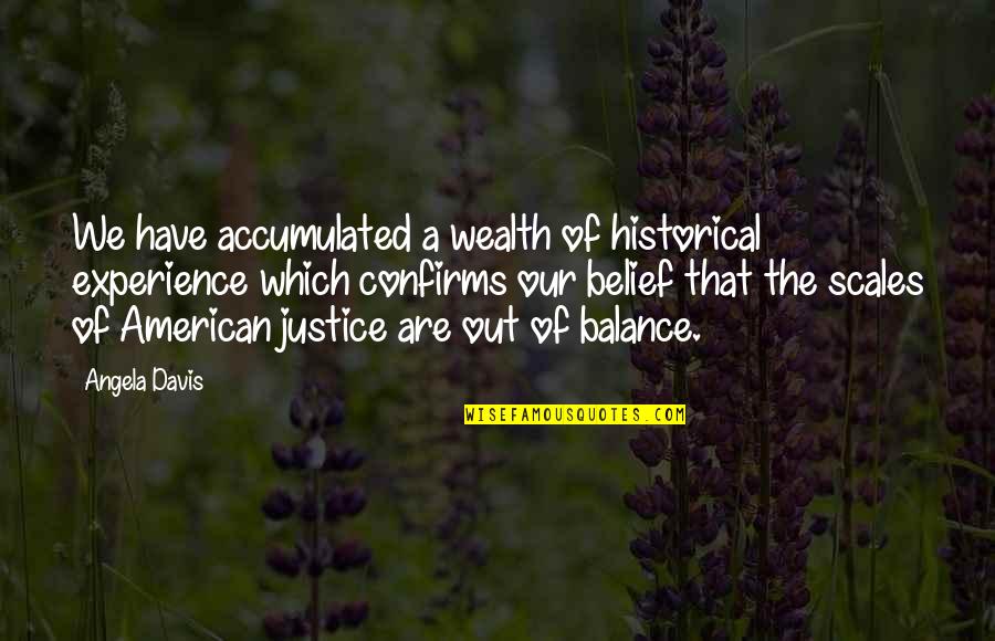 The Scales Of Justice Quotes By Angela Davis: We have accumulated a wealth of historical experience