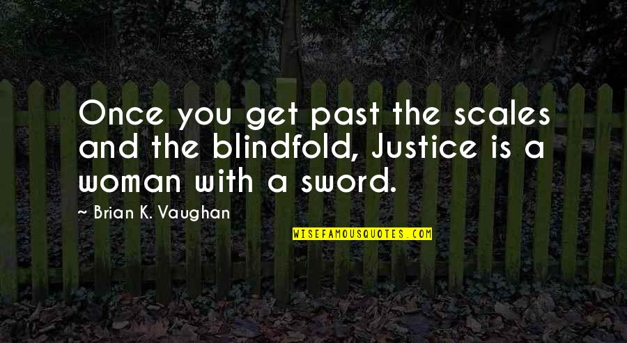 The Scales Of Justice Quotes By Brian K. Vaughan: Once you get past the scales and the