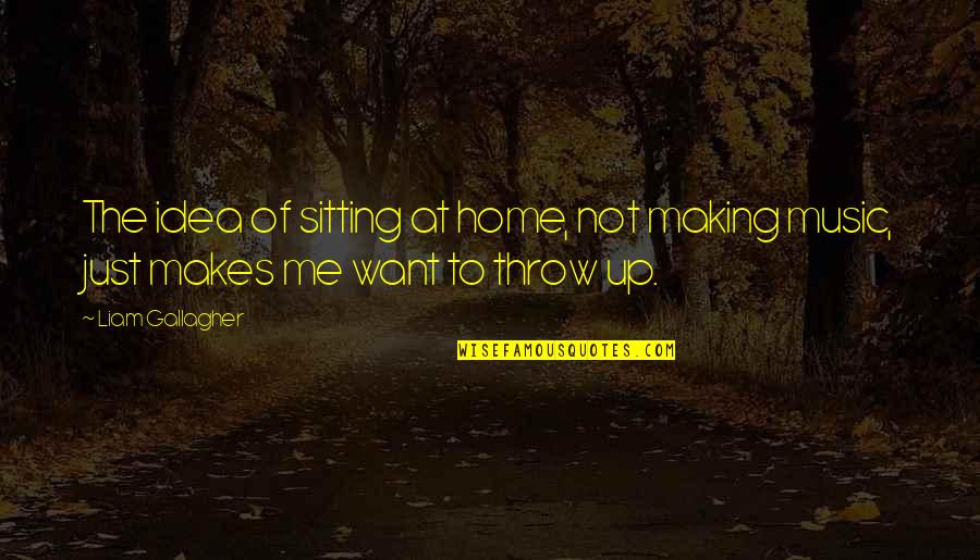 The Scar In Lord Of The Flies Quotes By Liam Gallagher: The idea of sitting at home, not making