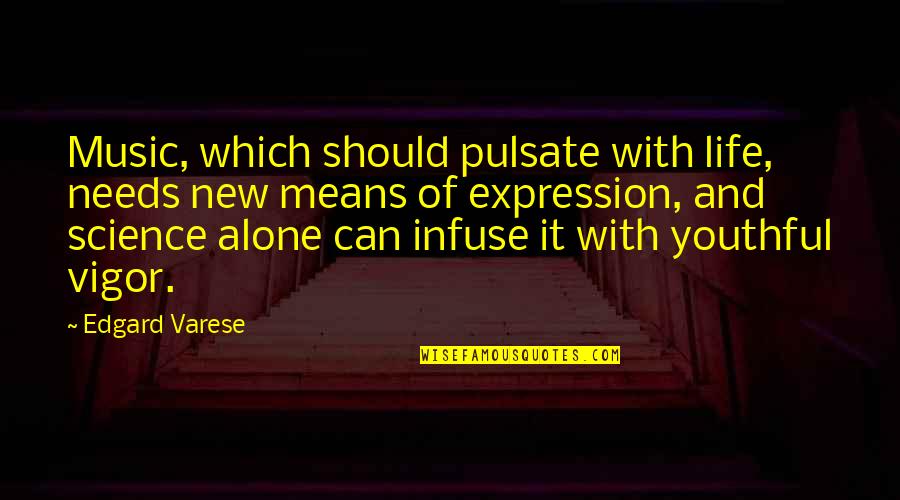 The Scarlet Letter Chapter 7 Quotes By Edgard Varese: Music, which should pulsate with life, needs new The Scarlet Letter Chapter 7 Quotes By Edgard Varese: Music, which should pulsate with life, needs new