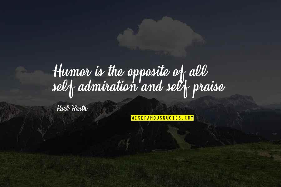 The Scarlet Letter Chapter 9 Quotes By Karl Barth: Humor is the opposite of all self-admiration and