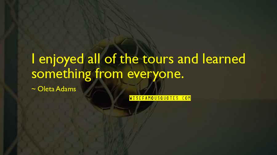The Scarlet Letter Chapter 9 Quotes By Oleta Adams: I enjoyed all of the tours and learned
