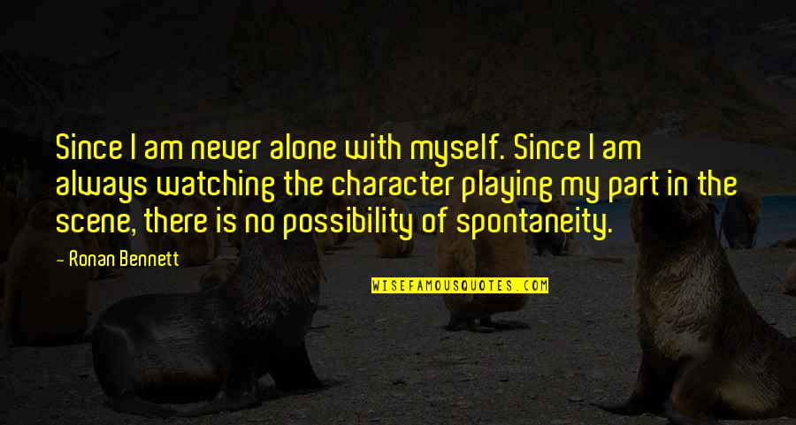 The Scarlet Letter Characterization Quotes By Ronan Bennett: Since I am never alone with myself. Since The Scarlet Letter Characterization Quotes By Ronan Bennett: Since I am never alone with myself. Since