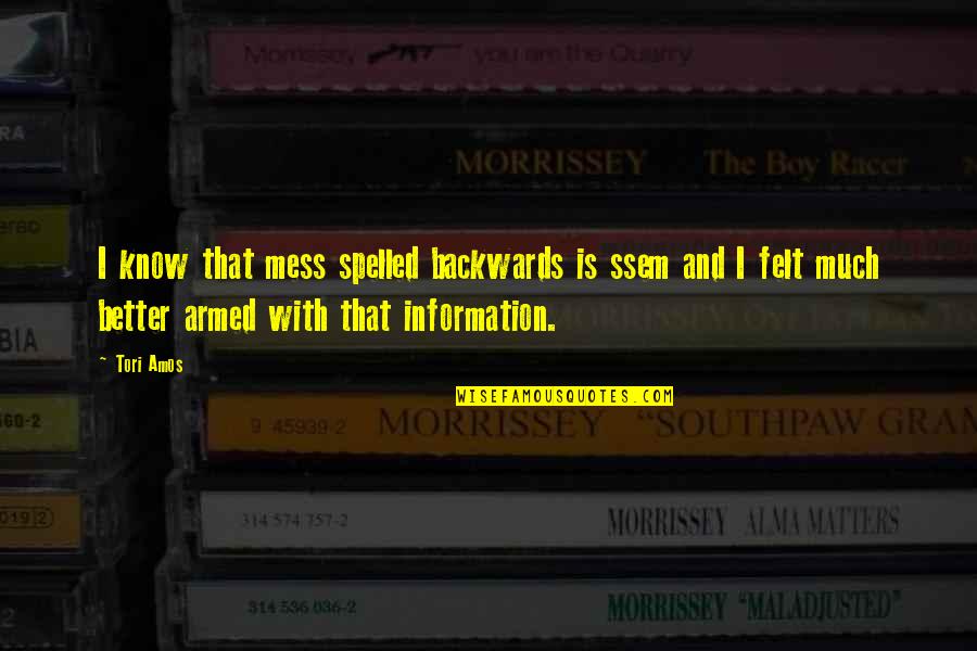 The Scarlet Letter Characterization Quotes By Tori Amos: I know that mess spelled backwards is ssem The Scarlet Letter Characterization Quotes By Tori Amos: I know that mess spelled backwards is ssem