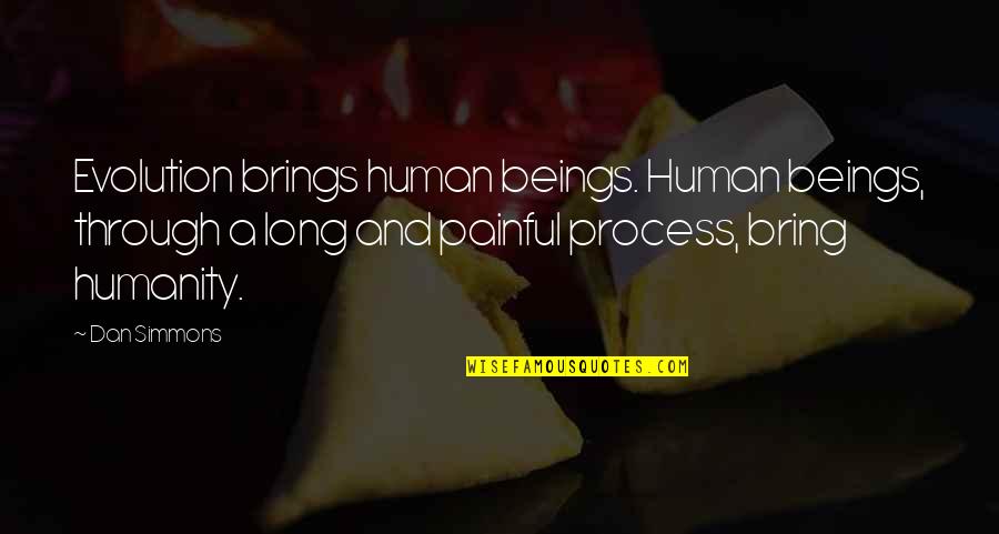 The Scarlet Letter In The Scarlet Letter Quotes By Dan Simmons: Evolution brings human beings. Human beings, through a