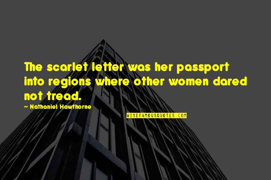 The Scarlet Letter In The Scarlet Letter Quotes By Nathaniel Hawthorne: The scarlet letter was her passport into regions