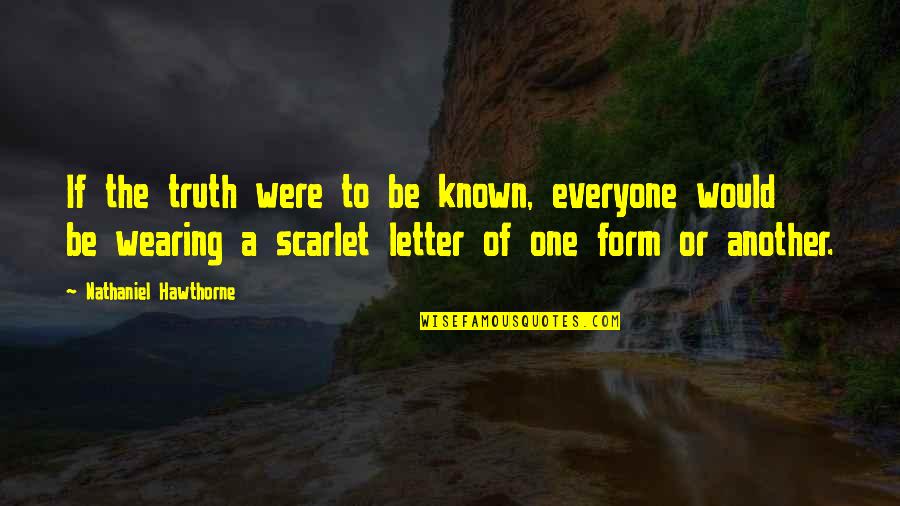 The Scarlet Letter In The Scarlet Letter Quotes By Nathaniel Hawthorne: If the truth were to be known, everyone