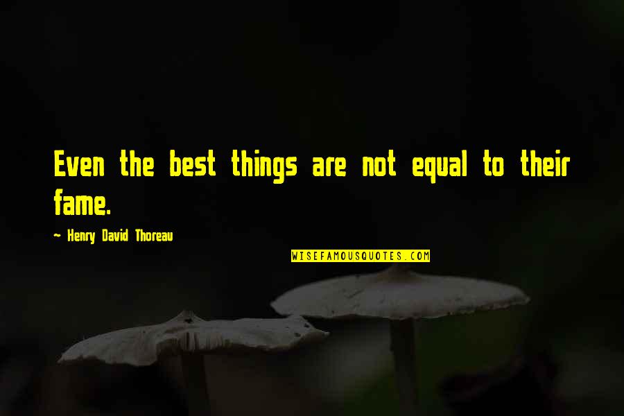 The Scarlet Letter Quotes By Henry David Thoreau: Even the best things are not equal to