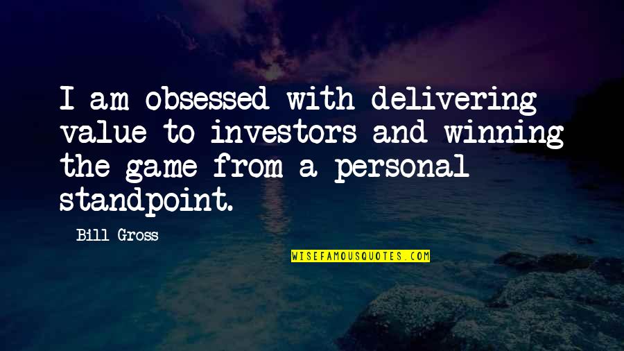 The Scarlet Letter Theme Quotes By Bill Gross: I am obsessed with delivering value to investors