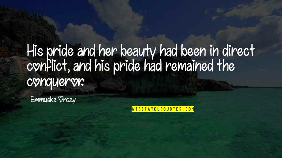 The Scarlet Pimpernel Quotes By Emmuska Orczy: His pride and her beauty had been in