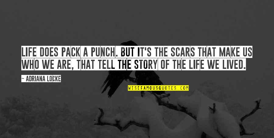 The Scars Of Life Quotes By Adriana Locke: Life does pack a punch. But it's the The Scars Of Life Quotes By Adriana Locke: Life does pack a punch. But it's the