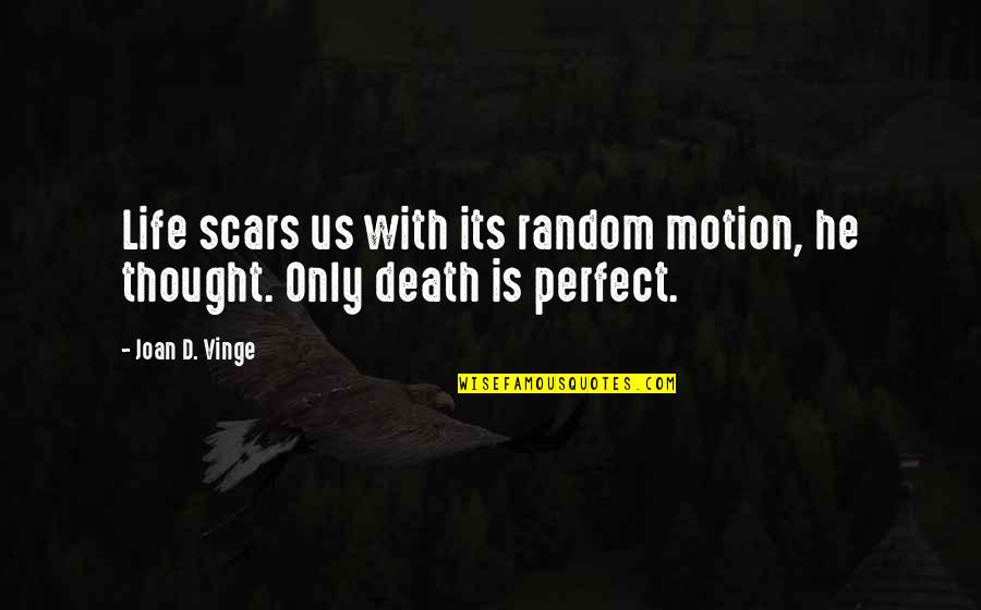 The Scars Of Life Quotes By Joan D. Vinge: Life scars us with its random motion, he