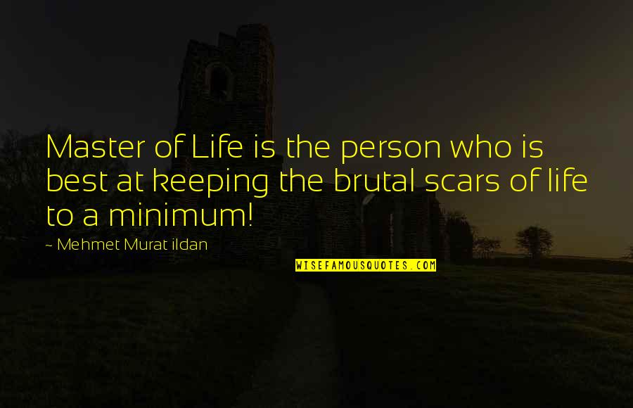 The Scars Of Life Quotes By Mehmet Murat Ildan: Master of Life is the person who is The Scars Of Life Quotes By Mehmet Murat Ildan: Master of Life is the person who is