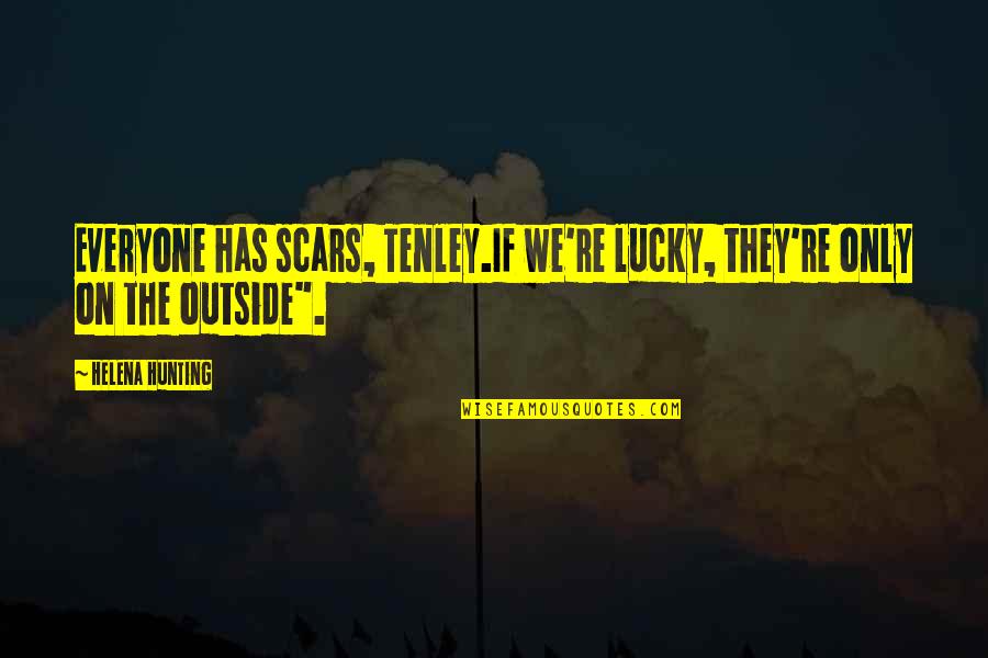 The Scars Quotes By Helena Hunting: Everyone has scars, Tenley.If we're lucky, they're only