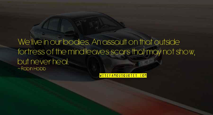 The Scars Quotes By Robin Hobb: We live in our bodies. An assault on The Scars Quotes By Robin Hobb: We live in our bodies. An assault on
