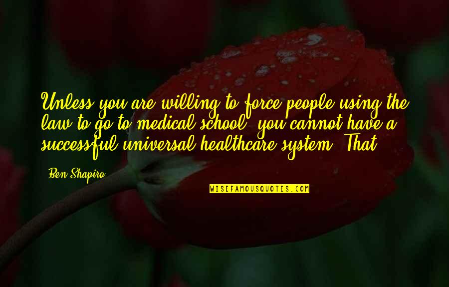 The School System Quotes By Ben Shapiro: Unless you are willing to force people using The School System Quotes By Ben Shapiro: Unless you are willing to force people using