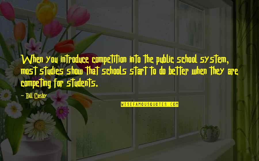 The School System Quotes By Bill Cosby: When you introduce competition into the public school The School System Quotes By Bill Cosby: When you introduce competition into the public school