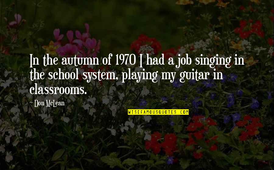 The School System Quotes By Don McLean: In the autumn of 1970 I had a The School System Quotes By Don McLean: In the autumn of 1970 I had a