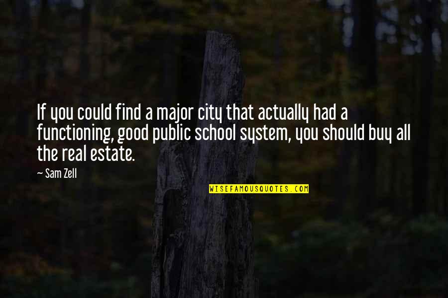The School System Quotes By Sam Zell: If you could find a major city that The School System Quotes By Sam Zell: If you could find a major city that