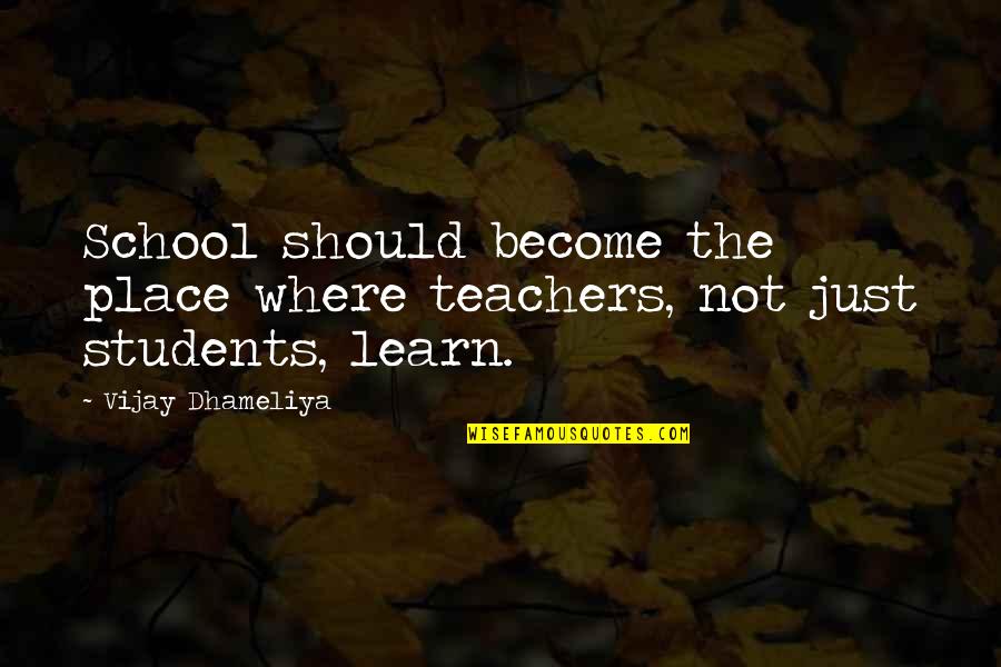 The School System Quotes By Vijay Dhameliya: School should become the place where teachers, not The School System Quotes By Vijay Dhameliya: School should become the place where teachers, not
